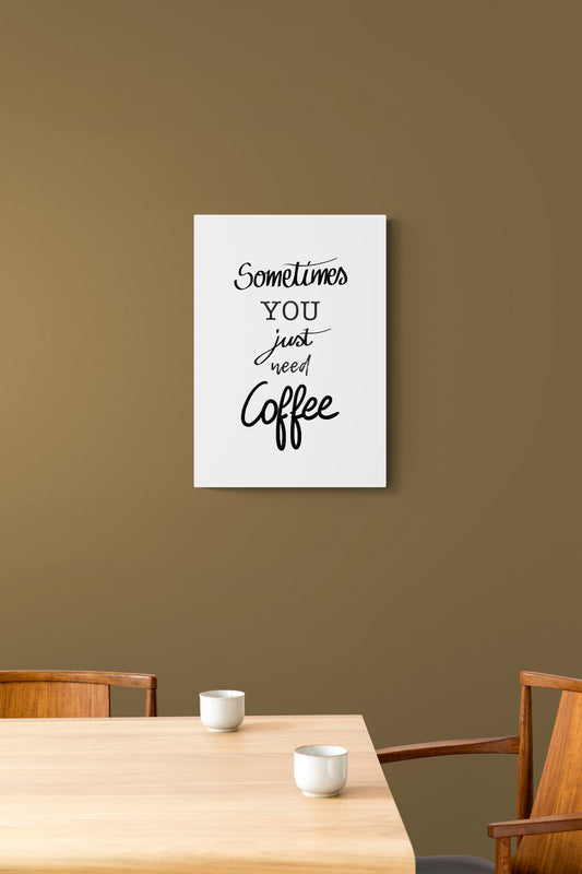 Sometimes you just need coffee Canvas