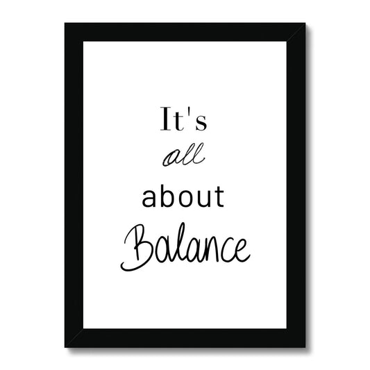 It's all about balance Framed Print