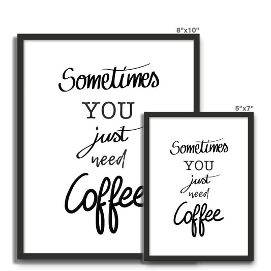 Sometimes you just need coffee Framed Photo Tile